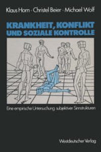 cover of the book Krankheit, Konflikt und soziale Kontrolle: Eine empirische Untersuchung subjektiver Sinnstrukturen