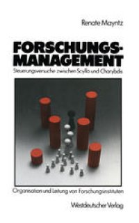 cover of the book Forschungsmanagement — Steuerungsversuche zwischen Scylla und Charybdis: Probleme der Organisation und Leitung von hochschulfreien, öffentlich finanzierten Forschungsinstituten