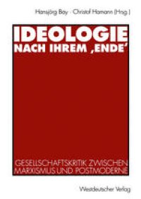 cover of the book Ideologie nach ihrem ‚Ende‘: Gesellschaftskritik zwischen Marxismus und Postmoderne