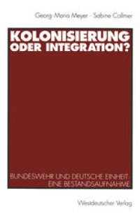 cover of the book Kolonisierung oder Integration?: Bundeswehr und deutsche Einheit. Eine Bestandsaufnahme