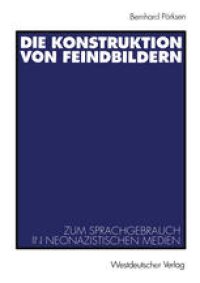 cover of the book Die Konstruktion von Feindbildern: Zum Sprachgebrauch in neonazistischen Medien