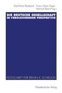 cover of the book Die deutsche Gesellschaft in vergleichender Perspektive: Festschrift für Erwin K. Scheuch zum 65. Geburtstag