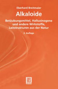 cover of the book Alkaloide: Betäubungsmittel, Halluzinogene und andere Wirkstoffe, Leitstrukturen aus der Natur