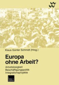 cover of the book Europa ohne Arbeit?: Arbeitslosigkeit, Beschäftigungspolitik, Integrationsprojekte