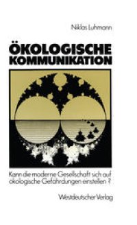 cover of the book Ökologische Kommunikation: Kann die moderne Gesellschaft sich auf ökologische Gefährdungen einstellen?