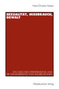 cover of the book Sexualität, Mißbrauch, Gewalt: Das Geschlechterverhältnis und die Sexualisierung von Aggressionen