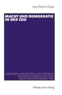 cover of the book Macht und Demokratie in der CDU: Dargestellt am Prozess und Ergebnis der Meinungsbildung zum Grundsatzprogramm 1994