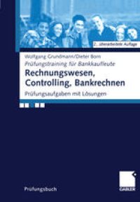 cover of the book Rechnungswesen, Controlling, Bankrechnen: Prüfungsaufgaben mit Lösungen