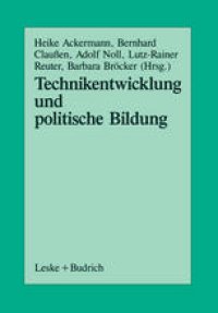 cover of the book Technikentwicklung und Politische Bildung: Beiträge aus der Arbeit der Sektion Politische Wissenschaft und Politische Bildung der Deutschen Vereinigung für Politische Wissenschaft