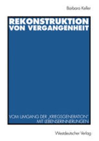 cover of the book Rekonstruktion von Vergangenheit: Vom Umgang der „Kriegsgeneration“ mit Lebenserinnerungen