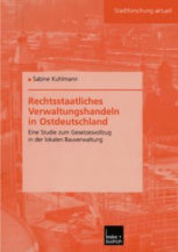 cover of the book Rechtsstaatliches Verwaltungshandeln in Ostdeutschland: Eine Studie zum Gesetzesvollzug in der lokalen Bauverwaltung