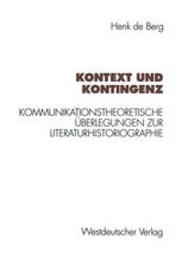 cover of the book Kontext und Kontingenz: Kommunikationstheoretische Überlegungen zur Literaturhistoriographie. Mit einer Fallstudie zur Goethe-Rezeption des Jungen Deutschland