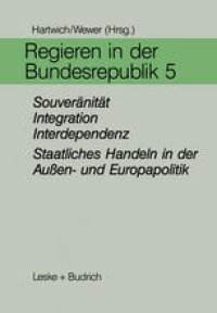 cover of the book Regieren in der Bundesrepublik V: Souveränität, Integration, Interdependenz — Staatliches Handeln in der Außen- und Europapolitik