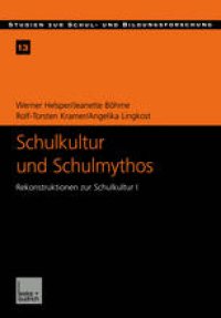 cover of the book Schulkultur und Schulmythos: Gymnasien zwischen elitärer Bildung und höherer Volksschule im Transformationsprozeß. Rekonstruktionen zur Schulkultur I