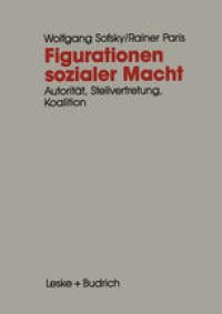 cover of the book Figurationen sozialer Macht: Autorität — Stellvertretung — Koalition