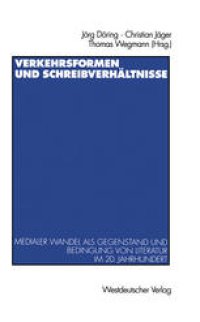 cover of the book Verkehrsformen und Schreibverhältnisse: Medialer Wandel als Gegenstand und Bedingung von Literatur im 20. Jahrhundert