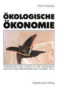 cover of the book Ökologische Ökonomie: Individuum und Natur in der Neoklassik · Natur in der ökonomischen Theorie: Teil 4