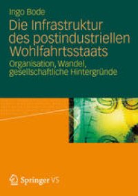 cover of the book Die Infrastruktur des postindustriellen Wohlfahrtsstaats: Organisation, Wandel, gesellschaftliche Hintergründe