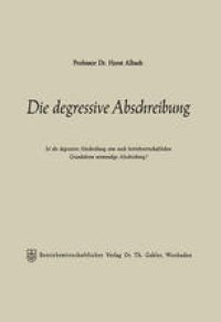 cover of the book Die degressive Abschreibung: Ist die degressive Abschreibung eine nach betriebswirtschaftlichen Grundsätzen notwendige Abschreibung?