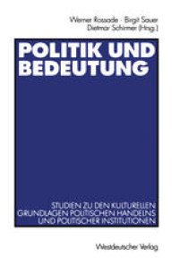 cover of the book Politik und Bedeutung: Studien zu den kulturellen Grundlagen politischen Handelns und politischer Institutionen