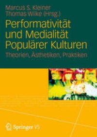 cover of the book Performativität und Medialität Populärer Kulturen: Theorien, Ästhetiken, Praktiken