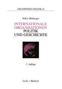 cover of the book Internationale Organisationen — Politik und Geschichte: Europäische und weltweite zwischenstaatliche Zusammenschlüsse