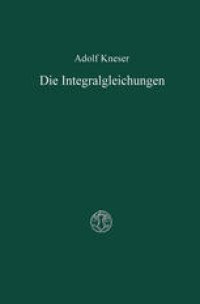 cover of the book Die Integralgleichungen und ihre Anwendungen in der Mathematischen Physik: Vorlesungen