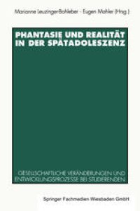 cover of the book Phantasie und Realität in der Spätadoleszenz: Gesellschaftliche Veränderungen und Entwicklungsprozesse bei Studierenden