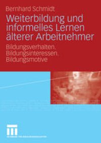 cover of the book Weiterbildung und informelles Lernen älterer Arbeitnehmer: Bildungsverhalten. Bildungsinteressen. Bildungsmotive