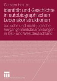 cover of the book Identität und Geschichte in autobiographischen Lebenskonstruktionen: Jüdische und nicht-jüdische Vergangenheitsbearbeitungen in Ost- und Westdeutschland