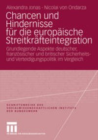 cover of the book Chancen und Hindernisse für die europäische Streitkräfteintegration: Grundlegende Aspekte deutscher, französischer und britischer Sicherheitsund Verteidigungspolitik im Vergleich