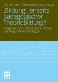 cover of the book ‚Bildung‛ jenseits pädagogischer Theoriebildung?: Fragen zu Sinn, Zweck und Funktion der Allgemeinen Pädagogik