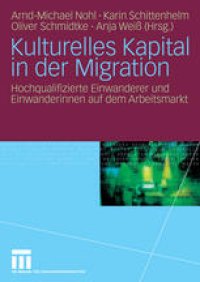 cover of the book Kulturelles Kapital in der Migration: Hochqualifizierte Einwanderer und Einwanderinnen auf dem Arbeitsmarkt