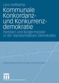 cover of the book Kommunale Konkordanz- und Konkurrenzdemokratie: Parteien und Bürgermeister in der repräsentativen Demokratie