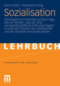 cover of the book Sozialisation: Soziologische Antworten auf die Frage, wie wir werden, was wir sind, wie gesellschaftliche Ordnung möglich ist und wie Theorien der Gesellschaft und der Identität ineinanderspielen