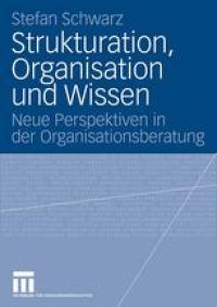 cover of the book Strukturation, Organisation und Wissen: Neue Perspektiven in der Organisationsberatung