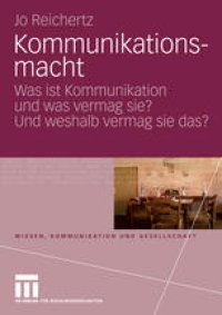 cover of the book Kommunikationsmacht: Was ist Kommunikation und was vermag sie? Und weshalb vermag sie das?