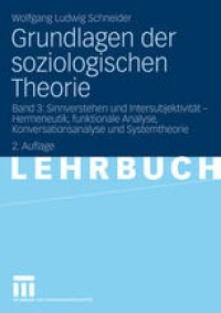 cover of the book Grundlagen der soziologischen Theorie: Band 3: Sinnverstehen und Intersubjektivität – Hermeneutik, funktionale Analyse, Konversationsanalyse und Systemtheorie