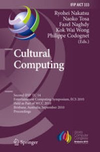 cover of the book Cultural Computing: Second IFIP TC 14 Entertainment Computing Symposium, ECS 2010, Held as Part of WCC 2010, Brisbane, Australia, September 20-23, 2010. Proceedings