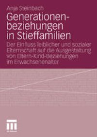 cover of the book Generationenbeziehungen in Stieffamilien: Der Einfluss leiblicher und sozialer Elternschaft auf die Ausgestaltung von Eltern-Kind-Beziehungen im Erwachsenenalter