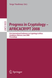 cover of the book Progress in Cryptology – AFRICACRYPT 2008: First International Conference on Cryptology in Africa, Casablanca, Morocco, June 11-14, 2008. Proceedings