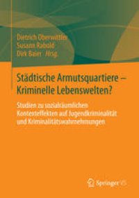 cover of the book Städtische Armutsquartiere - Kriminelle Lebenswelten?: Studien zu sozialräumlichen Kontexteffekten auf Jugendkriminalität und Kriminalitätswahrnehmungen