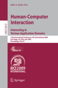 cover of the book Human-Computer Interaction. Interacting in Various Application Domains: 13th International Conference, HCI International 2009, San Diego, CA, USA, July 19-24, 2009, Proceedings, Part IV