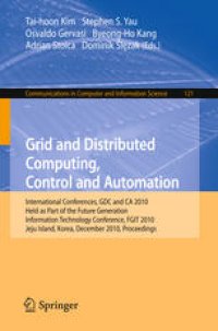 cover of the book Grid and Distributed Computing, Control and Automation: International Conferences, GDC and CA 2010, Held as Part of the Future Generation Information Technology Conference, FGIT 2010, Jeju Island, Korea, December 13-15, 2010. Proceedings