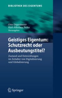 cover of the book Geistiges Eigentum: Schutzrecht oder Ausbeutungstitel?: Zustand und Entwicklungen im Zeitalter von Digitalisierung und Globalisierung