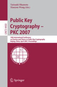 cover of the book Public Key Cryptography – PKC 2007: 10th International Conference on Practice and Theory in Public-Key Cryptography Beijing, China, April 16-20, 2007. Proceedings