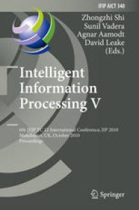 cover of the book Intelligent Information Processing V: 6th IFIP TC 12 International Conference, IIP 2010, Manchester, UK, October 13-16, 2010. Proceedings