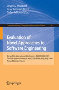 cover of the book Evaluation of Novel Approaches to Software Engineering: 3rd and 4th International Conferences, ENASE 2008/2009, Funchal, Madeira, Portugal, May 4-7, 2008 / Milan, Italy, May 9-10, 2009. Revised Selected Papers