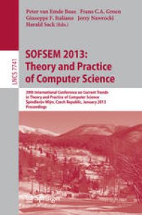 cover of the book SOFSEM 2013: Theory and Practice of Computer Science: 39th International Conference on Current Trends in Theory and Practice of Computer Science, à pindlerův Mlýn, Czech Republic, January 26-31, 2013. Proceedings