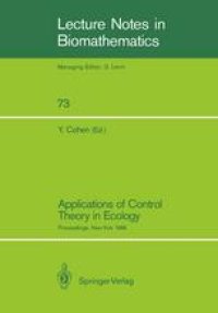 cover of the book Applications of Control Theory in Ecology: Proceedings of the Symposium on Optimal Control Theory held at the State University of New York, Syracuse, New York, August 10–16, 1986